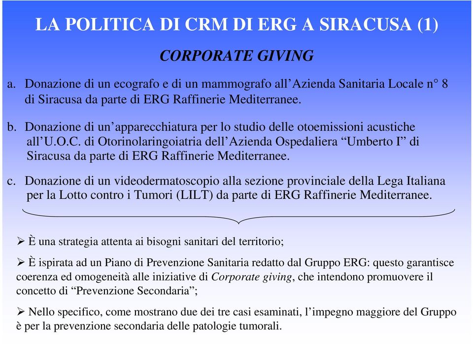 Donazione di un videodermatoscopio alla sezione provinciale della Lega Italiana per la Lotto contro i Tumori (LILT) da parte di ERG Raffinerie Mediterranee.