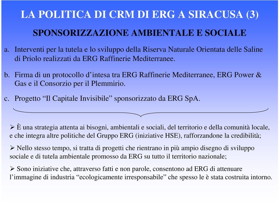 Firma di un protocollo d intesa tra ERG Raffinerie Mediterranee, ERG Power & Gas e il Consorzio per il Plemmirio. c. Progetto Il Capitale Invisibile sponsorizzato da ERG SpA.