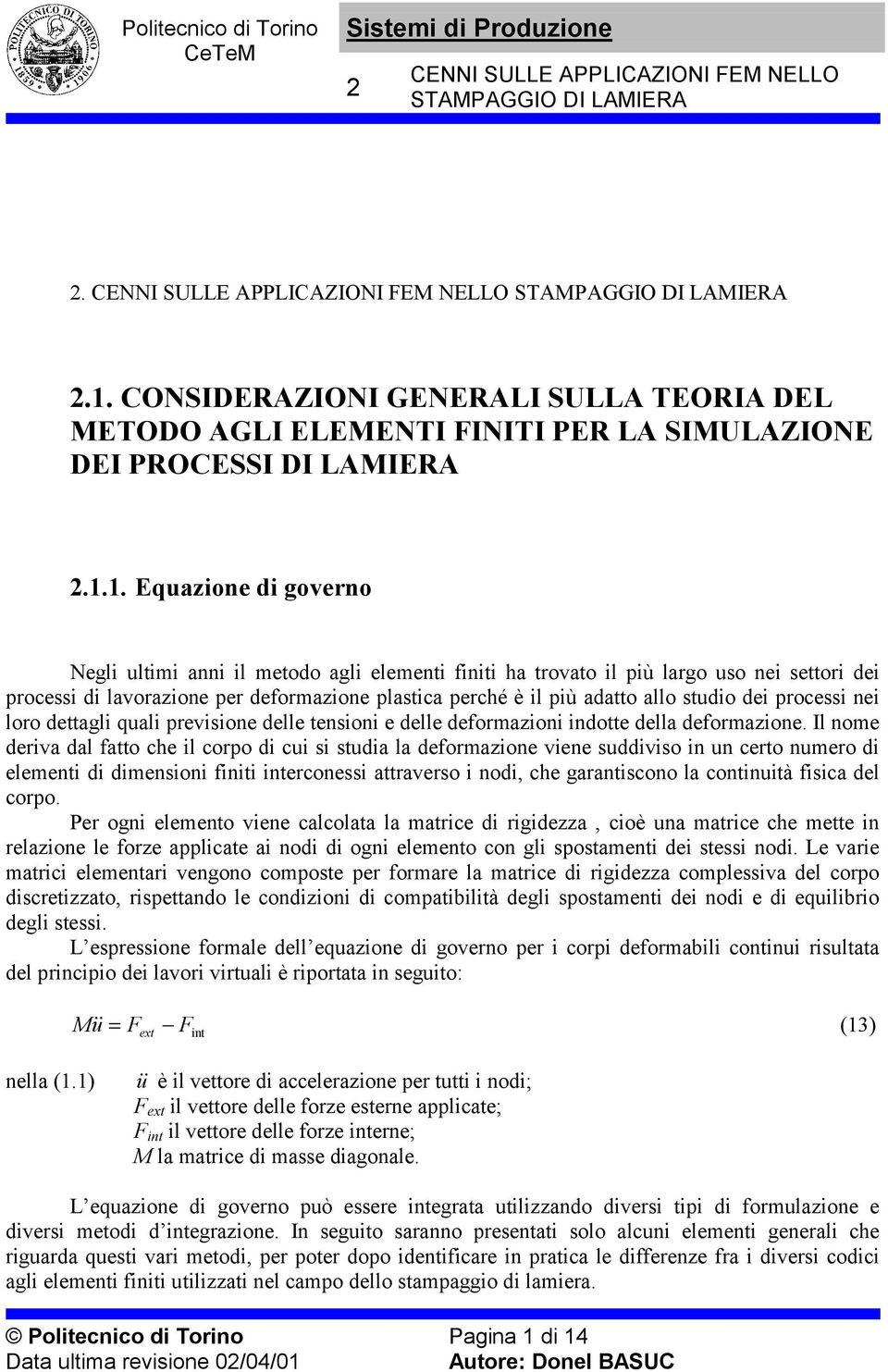 processi ei loro dettagli quali previsioe delle tesioi e delle deformazioi idotte della deformazioe.