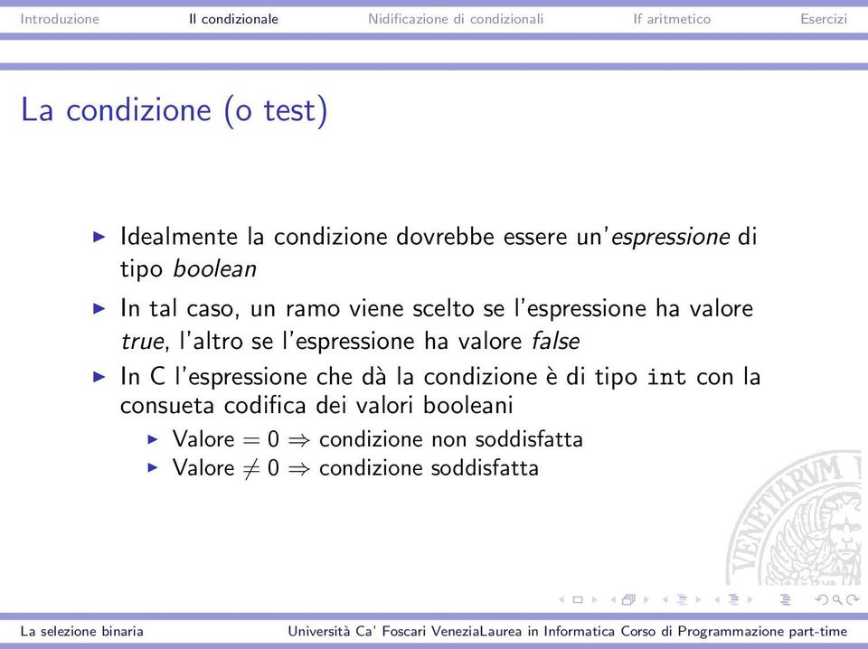 espressione ha valore false In C l espressione che dà la condizione è di tipo int con la