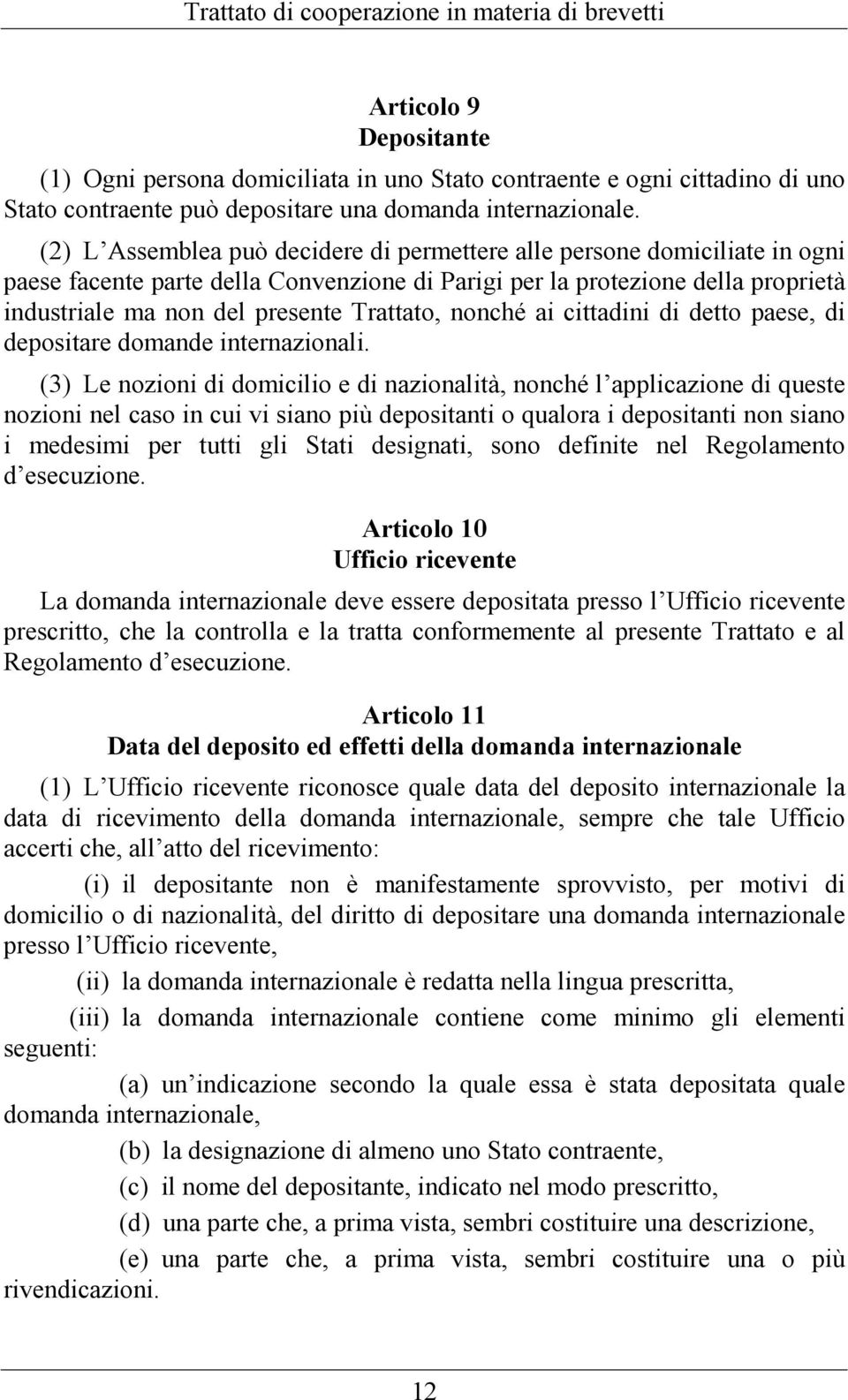 nonché ai cittadini di detto paese, di depositare domande internazionali.