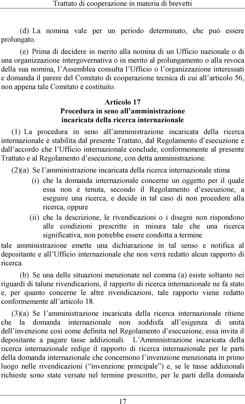 Ufficio o l organizzazione interessati e domanda il parere del Comitato di cooperazione tecnica di cui all articolo 56, non appena tale Comitato è costituito.