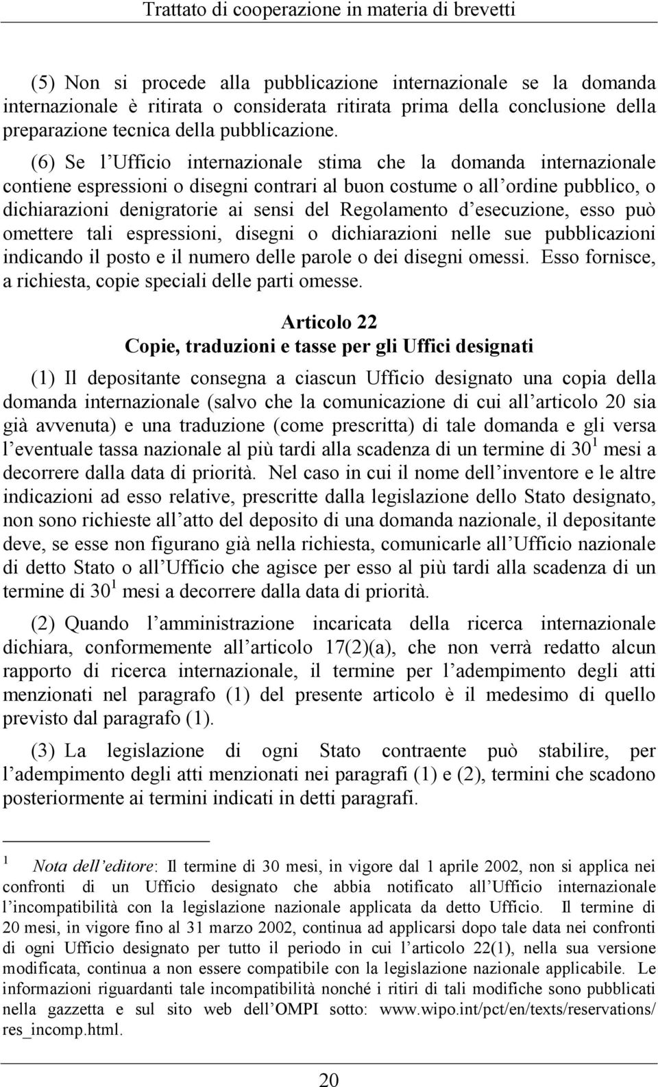 Regolamento d esecuzione, esso può omettere tali espressioni, disegni o dichiarazioni nelle sue pubblicazioni indicando il posto e il numero delle parole o dei disegni omessi.