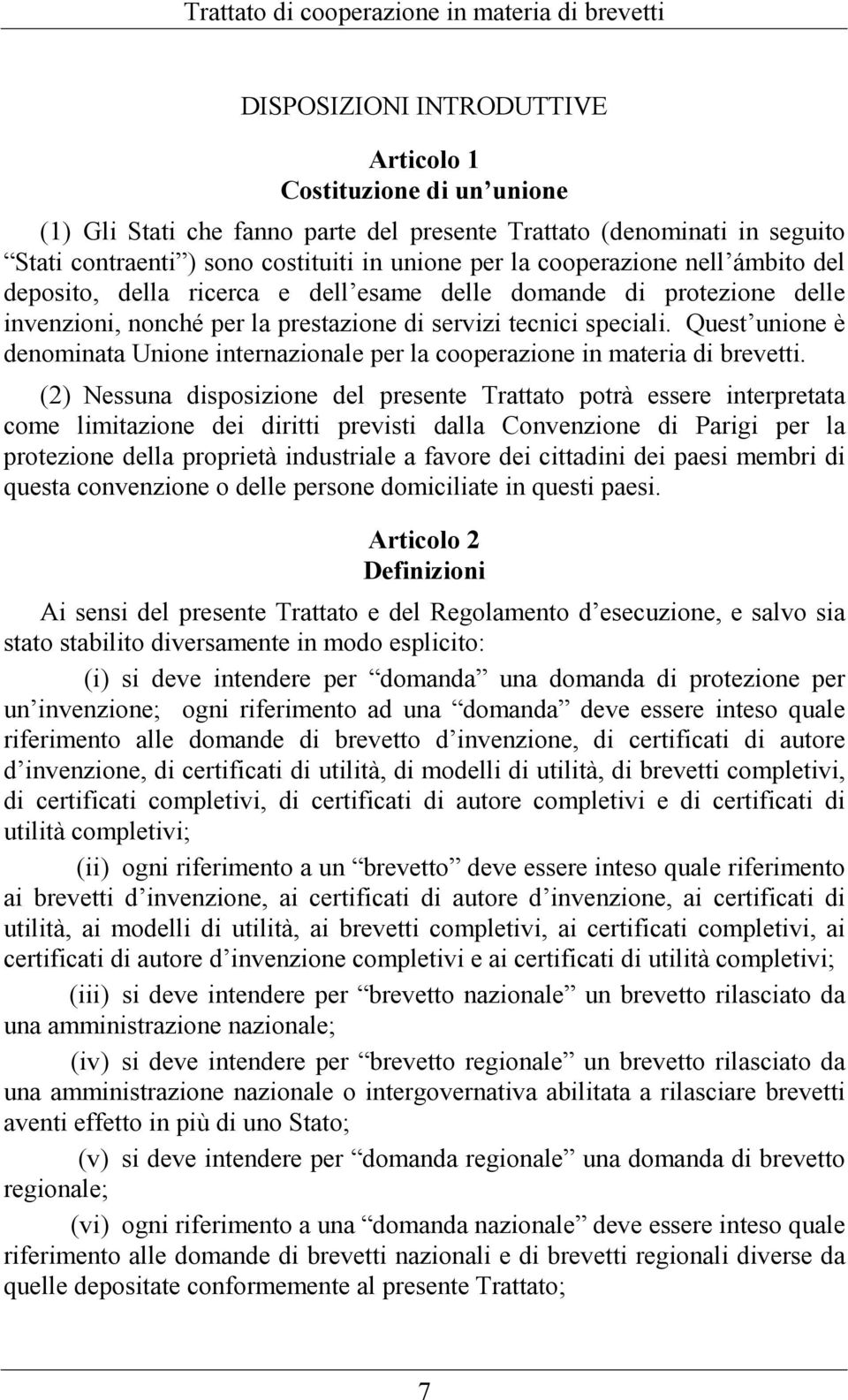 Quest unione è denominata Unione internazionale per la cooperazione in materia di brevetti.