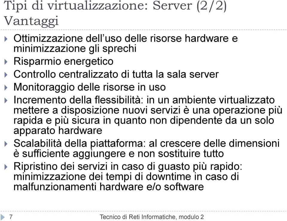 servizi è una operazione più rapida e più sicura in quanto non dipendente da un solo apparato hardware Scalabilità della piattaforma: al crescere delle dimensioni è