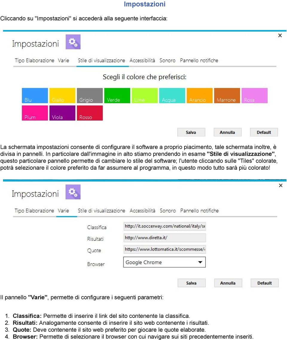 In particolare dall'immagine in alto stiamo prendendo in esame "Stile di visualizzazione", questo particolare pannello permette di cambiare lo stile del software; l'utente cliccando sulle "Tiles"