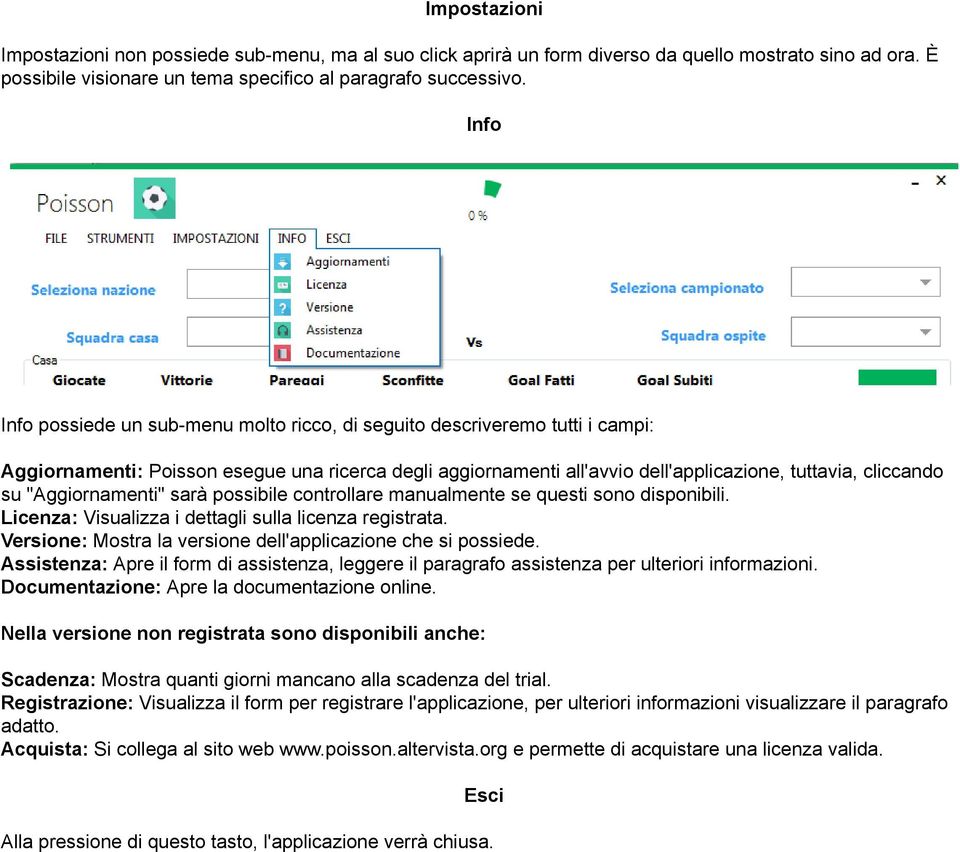 "Aggiornamenti" sarà possibile controllare manualmente se questi sono disponibili. Licenza: Visualizza i dettagli sulla licenza registrata.