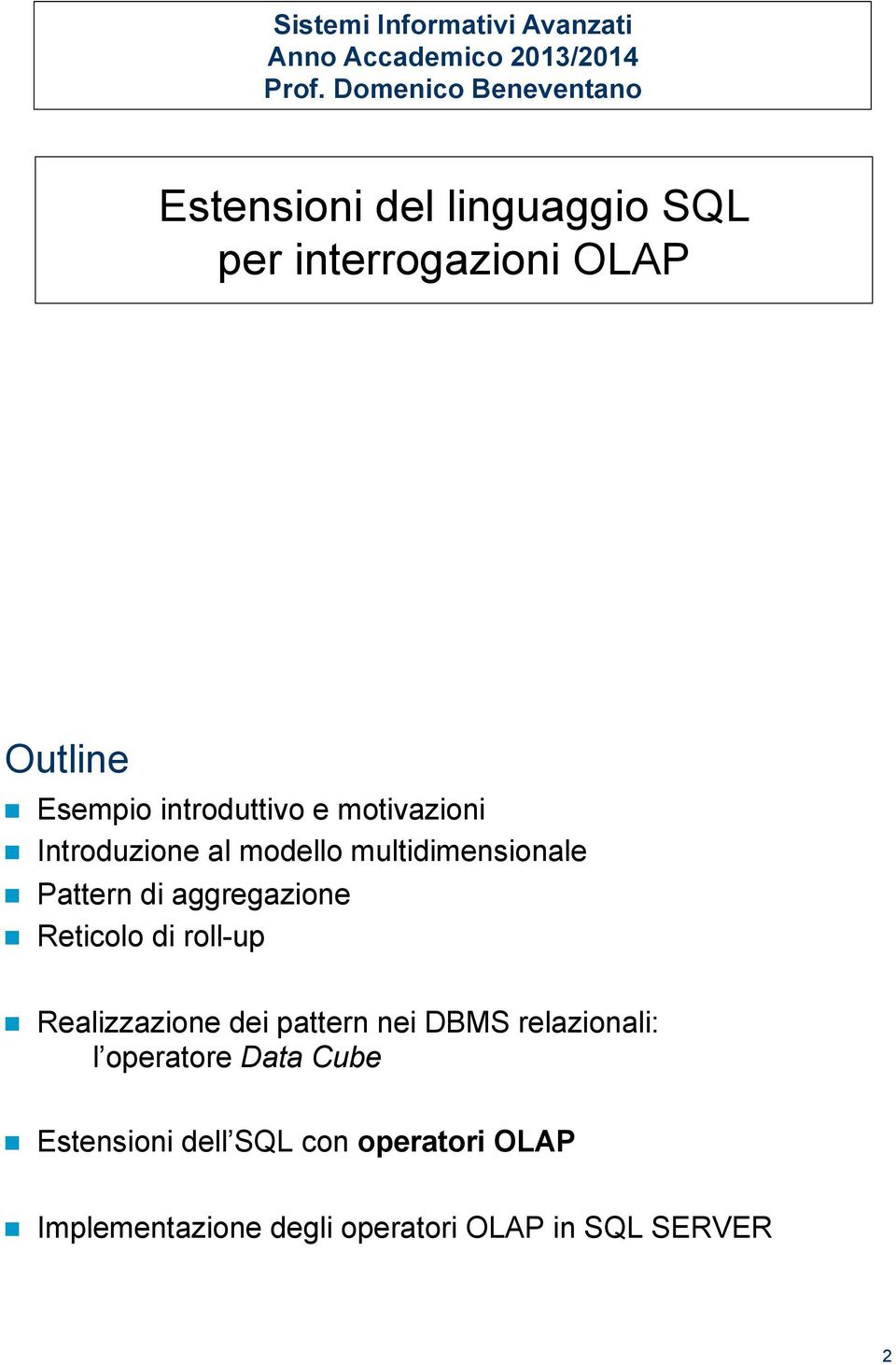 Esempio introduttivo e motivazioni! Introduzione al modello multidimensionale! Pattern di aggregazione!