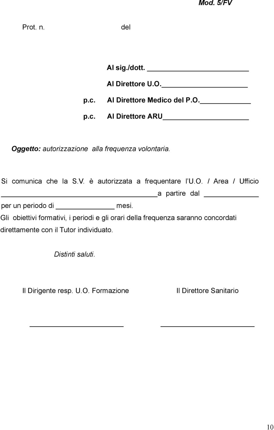 Si comunica che la S.V. è autorizzata a frequentare l U.O. / Area / Ufficio a partire dal per un periodo di mesi.