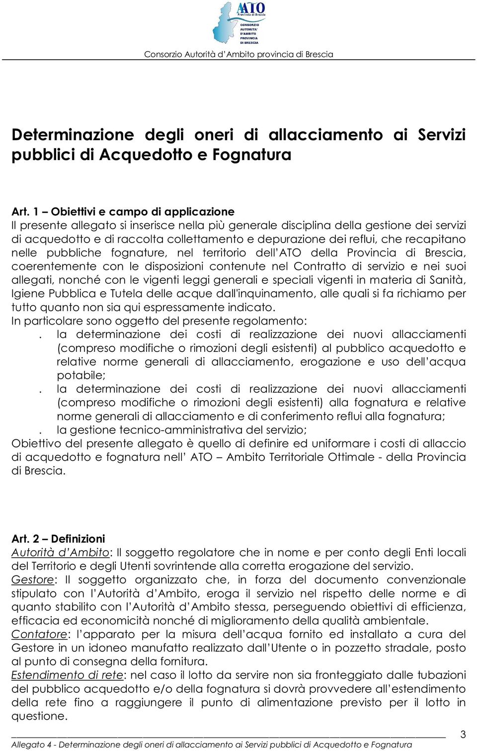 recapitano nelle pubbliche fognature, nel territorio dell ATO della Provincia di Brescia, coerentemente con le disposizioni contenute nel Contratto di servizio e nei suoi allegati, nonché con le