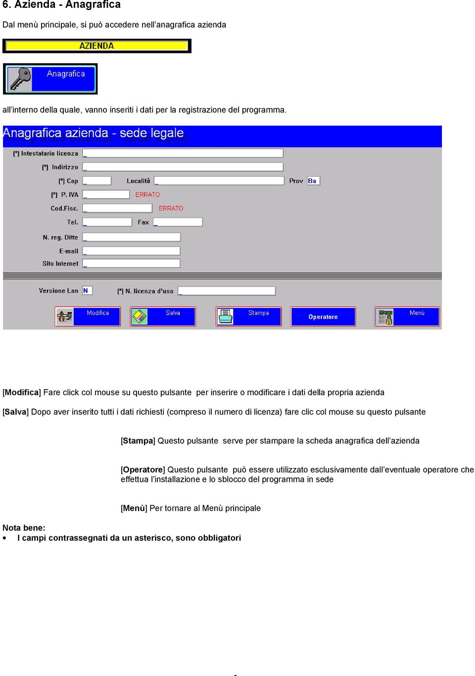 licenza) fare clic col mouse su questo pulsante [Stampa] Questo pulsante serve per stampare la scheda anagrafica dell azienda [Operatore] Questo pulsante può essere utilizzato