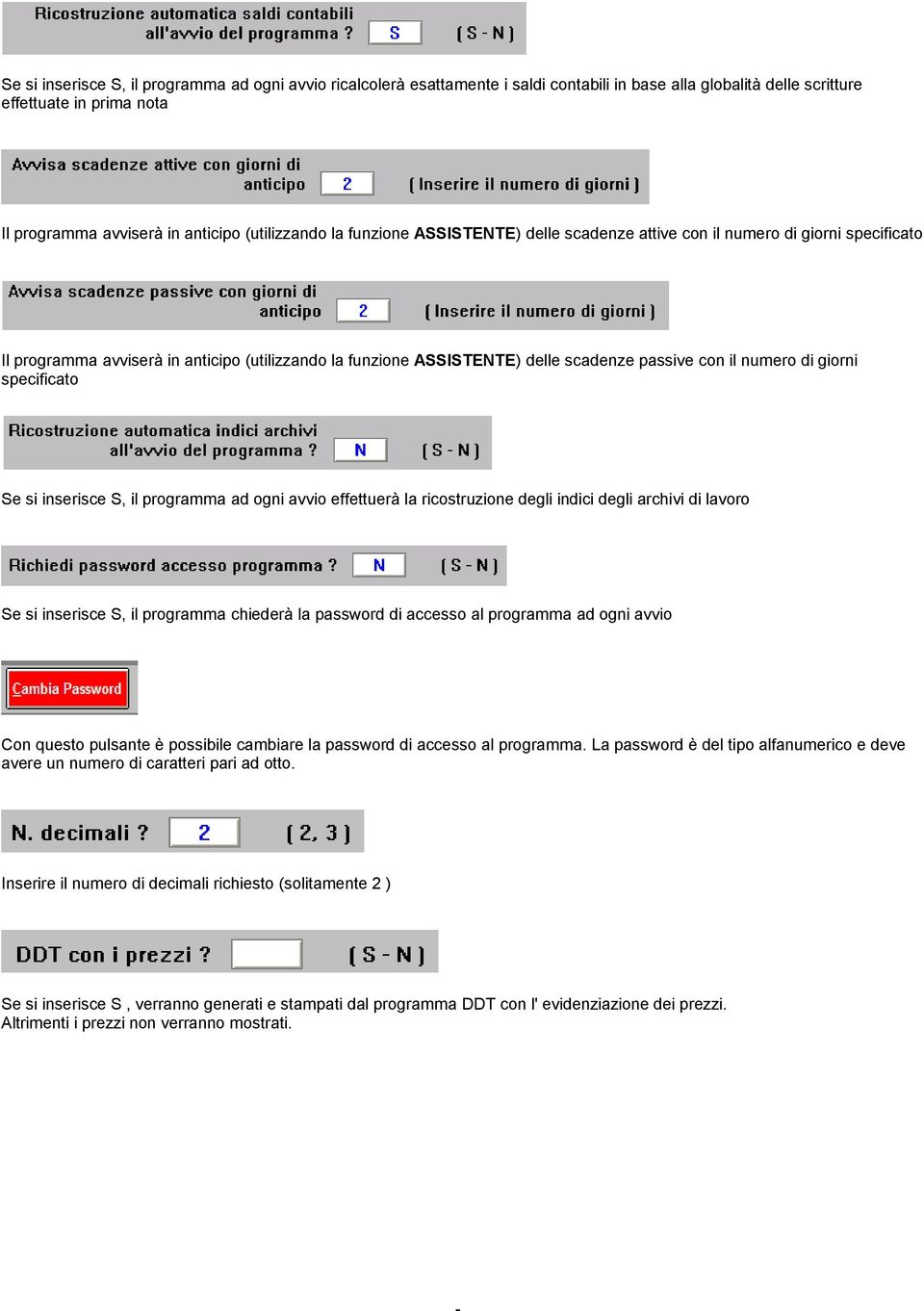 specificato Se si inserisce S, il programma ad ogni avvio effettuerà la ricostruzione degli indici degli archivi di lavoro Se si inserisce S, il programma chiederà la password di accesso al programma