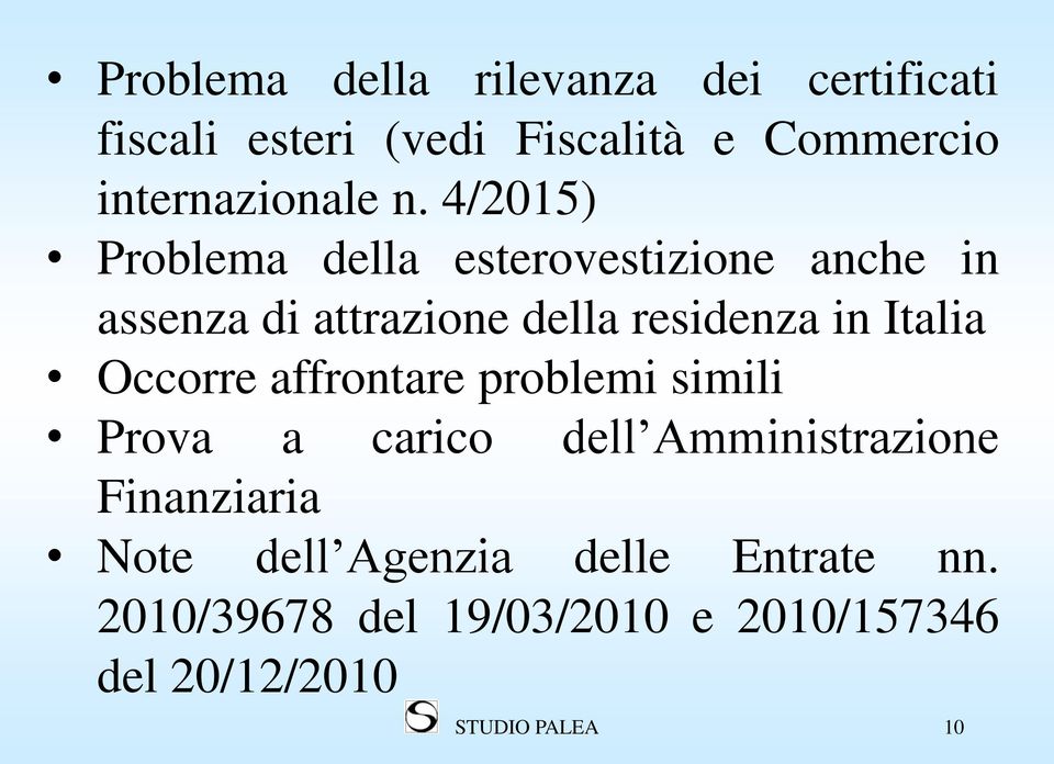 4/2015) Problema della esterovestizione anche in assenza di attrazione della residenza in Italia