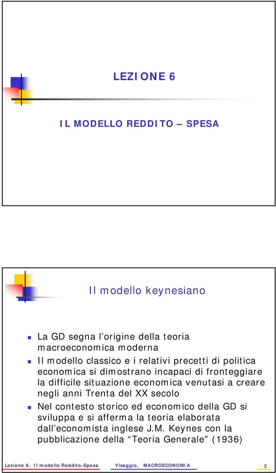 negli anni Trenta del XX secolo Nel contesto storico ed economico della GD si sviluppa e si afferma la teoria elaborata dall