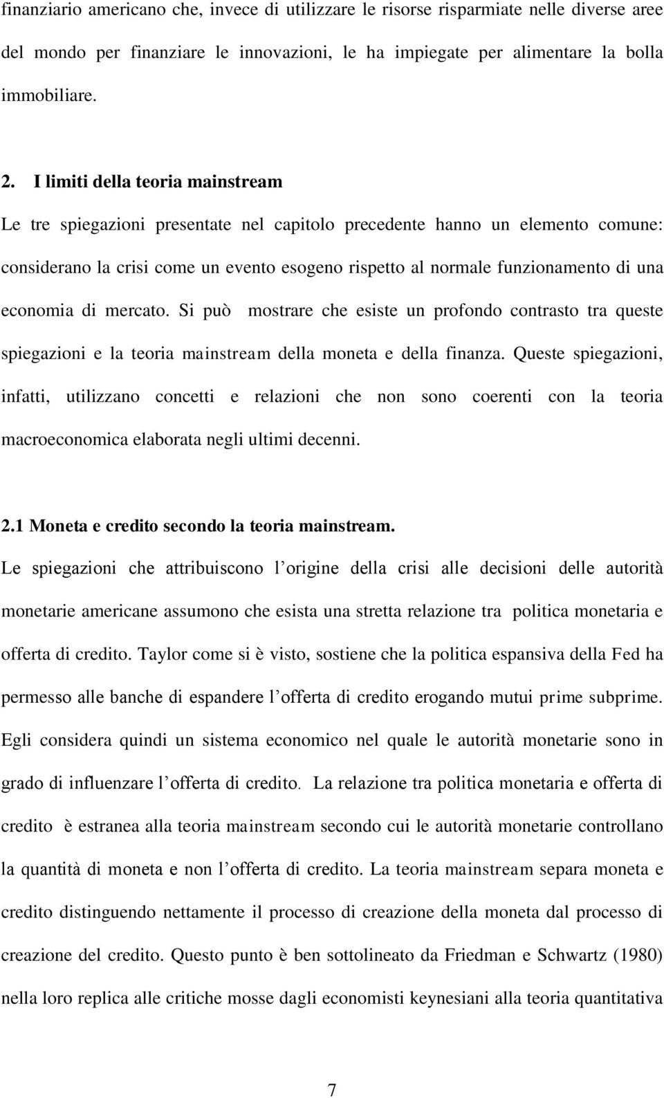 economia di mercato. Si può mostrare che esiste un profondo contrasto tra queste spiegazioni e la teoria mainstream della moneta e della finanza.