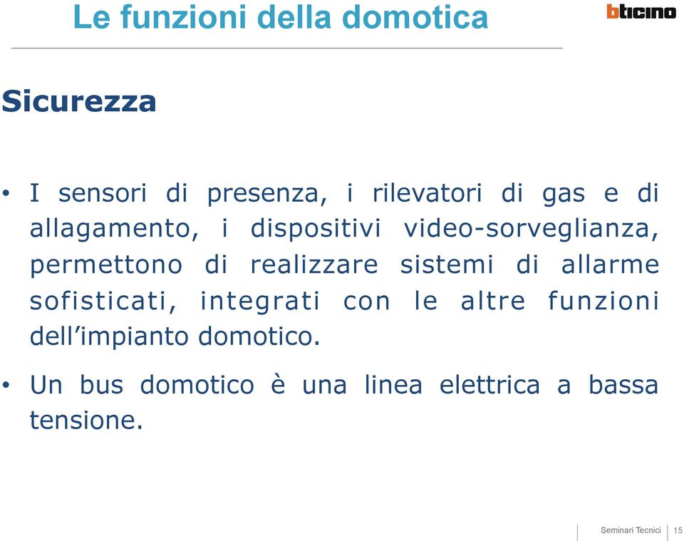 realizzare sistemi di allarme sofisticati, integrati con le altre funzioni