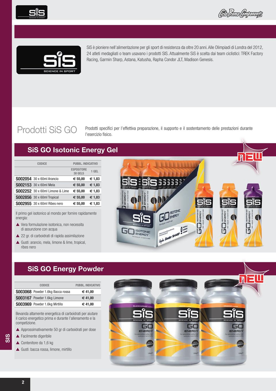 Prodotti SiS GO Prodotti specifici per l effettiva preparazione, il supporto e il sostentamento delle prestazioni durante l esercizio fisico.