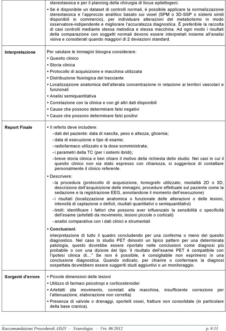 commercio), per individuare alterazioni del metabolismo in modo osservatore-indipendente e migliorare l accuratezza diagnostica.