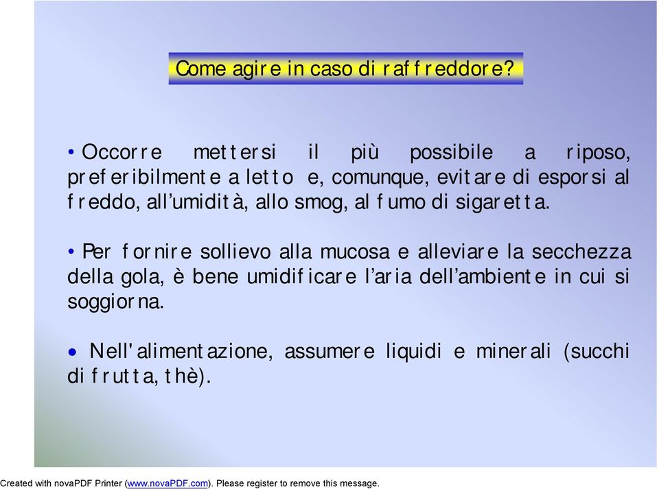 esporsi al freddo, all umidità, allo smog, al fumo di sigaretta.