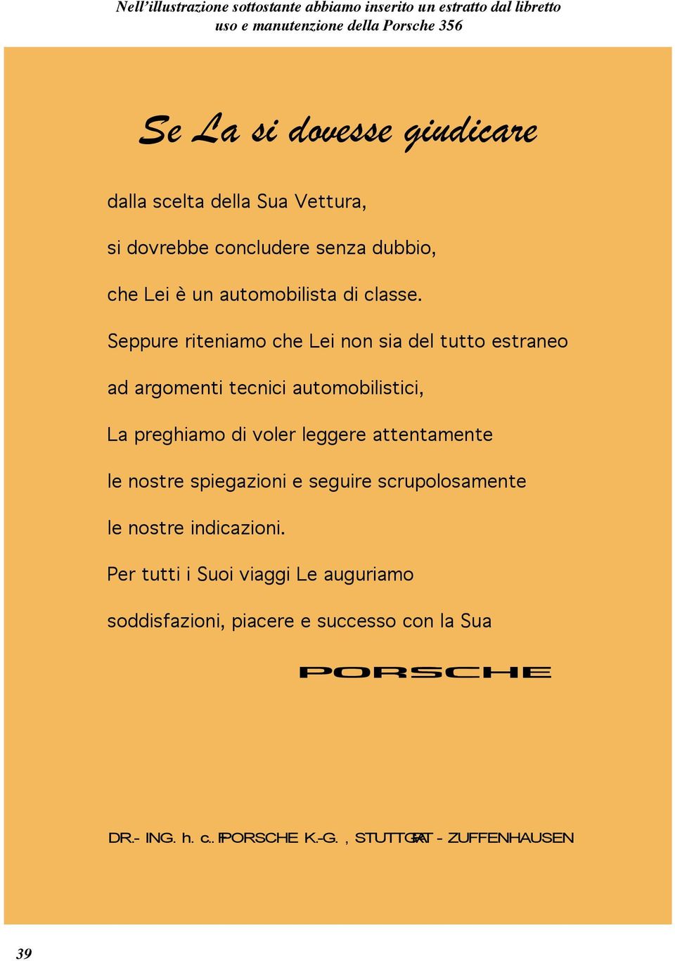 Seppure riteniamo che Lei non sia del tutto estraneo ad argomenti tecnici automobilistici, La preghiamo di voler leggere attentamente le nostre