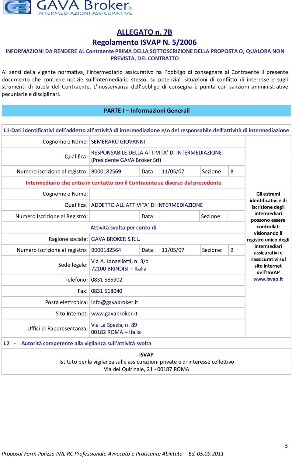 obbligo di consegnare al Contraente il presente documento che contiene notizie sull intermediario stesso, su potenziali situazioni di conflitto di interesse e sugli strumenti di tutela del Contraente.