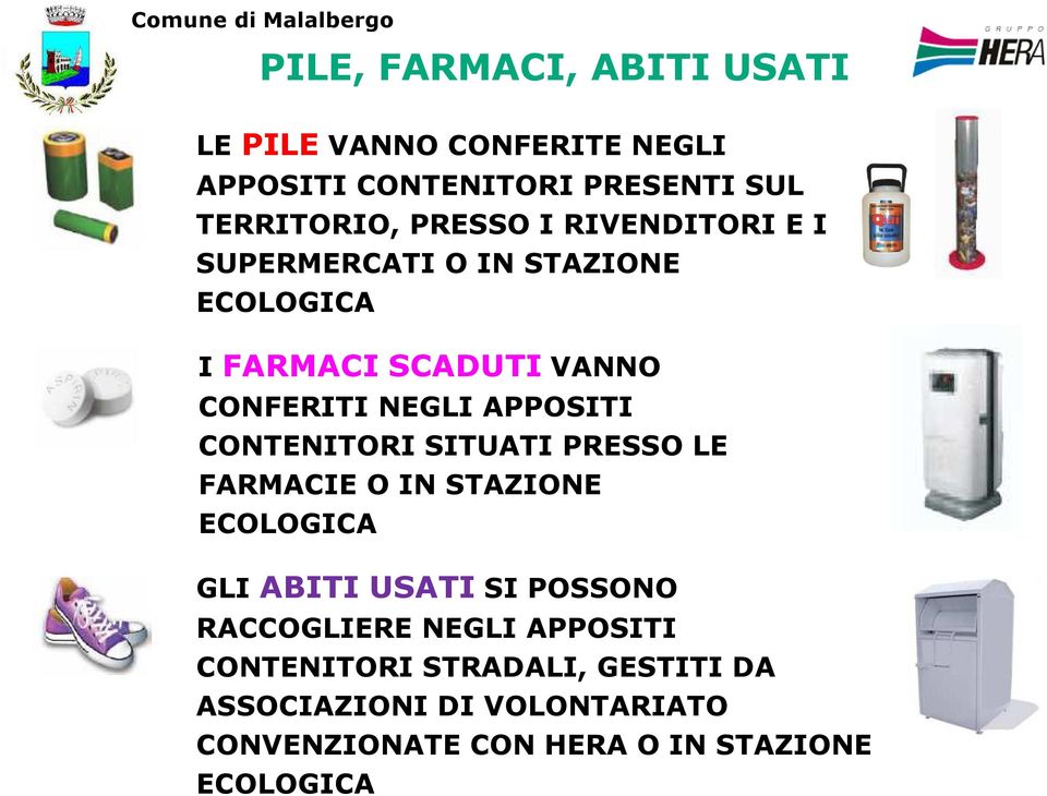 CONTENITORI SITUATI PRESSO LE FARMACIE O IN STAZIONE ECOLOGICA GLI ABITI USATI SI POSSONO RACCOGLIERE NEGLI