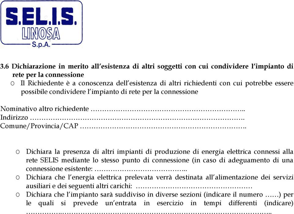 O Dichiara la presenza di altri impianti di produzione di energia elettrica connessi alla rete SELIS mediante lo stesso punto di connessione (in caso di adeguamento di una connessione esistente:.