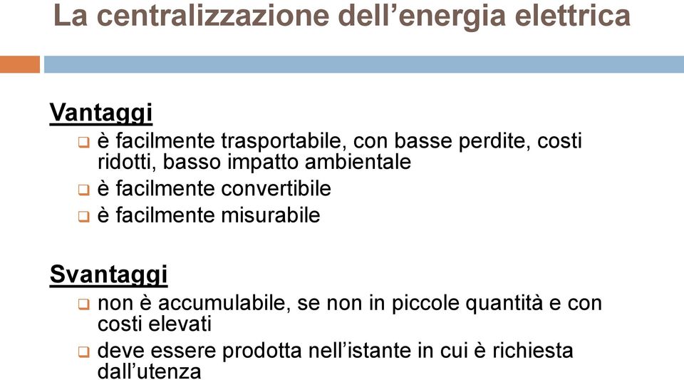 convertibile è facilmente misurabile Svantaggi non è accumulabile, se non in