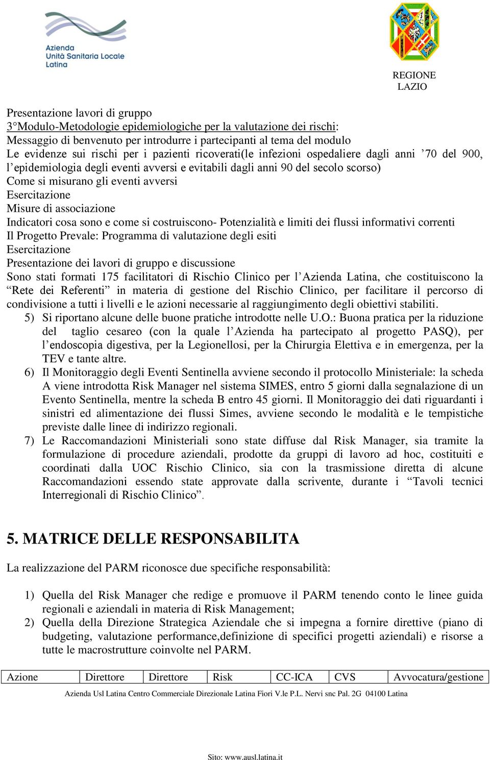 Misure di associazione Indicatori cosa sono e come si costruiscono- Potenzialità e limiti dei flussi informativi correnti Il Progetto Prevale: Programma di valutazione degli esiti Esercitazione