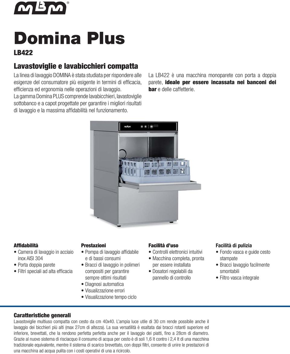 La gamma Domina PLUS comprende lavabicchieri, lavastoviglie sottobanco e a capot progettate per garantire i migliori risultati di lavaggio e la massima affi dabilità nel funzionamento.