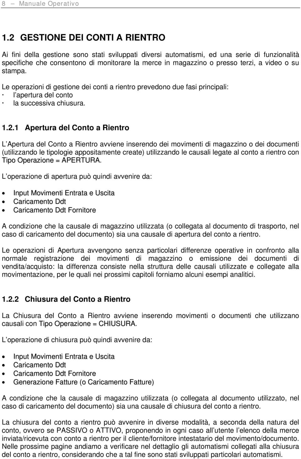 terzi, a video o su stampa. Le operazioni di gestione dei conti a rientro prevedono due fasi principali: l apertura del conto la successiva chiusura. 1.2.