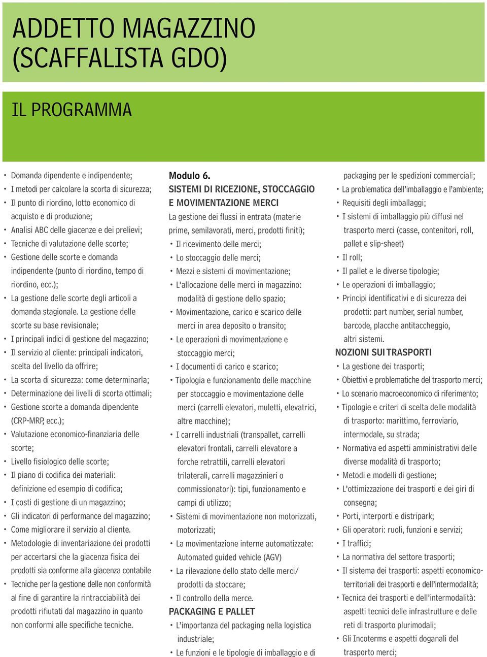 La gestione delle scorte su base revisionale; I principali indici di gestione del magazzino; Il servizio al cliente: principali indicatori, scelta del livello da offrire; La scorta di sicurezza: come