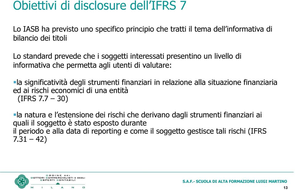 finanziari in relazione alla situazione finanziaria ed ai rischi economici di una entità (IFRS 7.