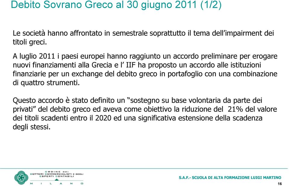 finanziarie per un exchange del debito greco in portafoglio con una combinazione di quattro strumenti.