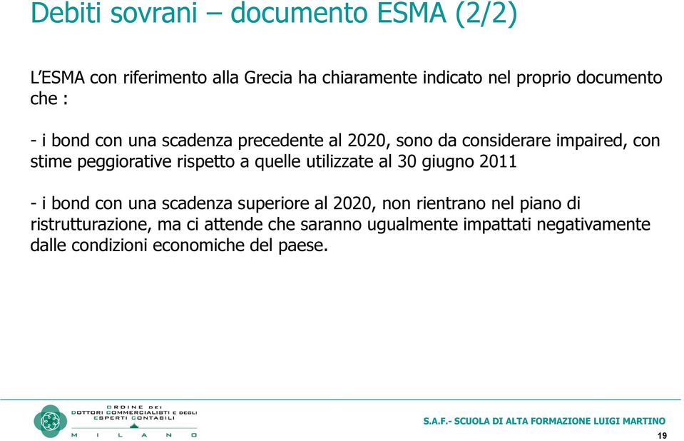 rispetto a quelle utilizzate al 30 giugno 2011 - i bond con una scadenza superiore al 2020, non rientrano nel piano