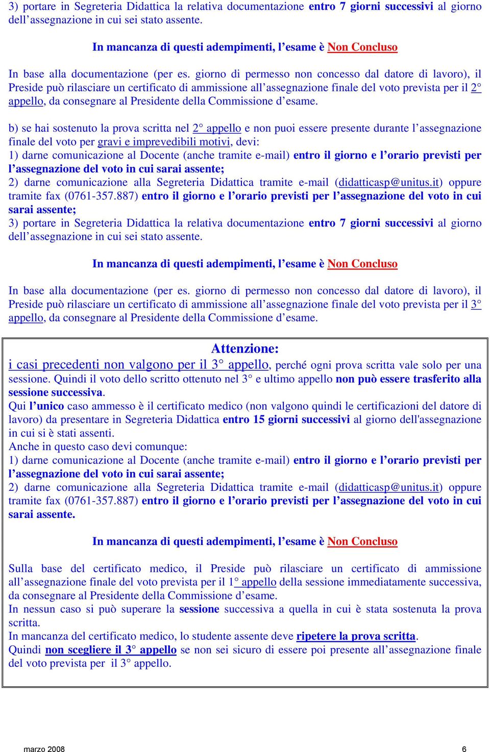 giorno di permesso non concesso dal datore di lavoro), il Preside può rilasciare un certificato di ammissione all assegnazione finale del voto prevista per il 2 appello, da consegnare al Presidente