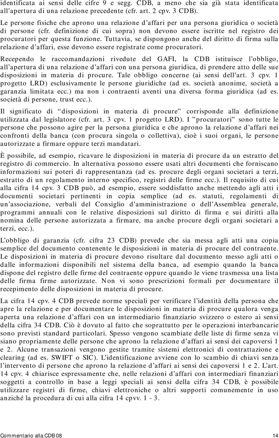 definizione di cui sopra) non devono essere iscritte nel registro dei procuratori per questa funzione.