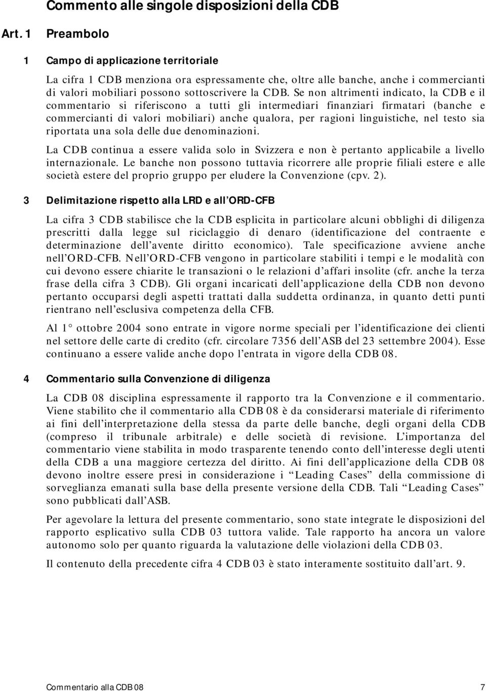 Se non altrimenti indicato, la CDB e il commentario si riferiscono a tutti gli intermediari finanziari firmatari (banche e commercianti di valori mobiliari) anche qualora, per ragioni linguistiche,