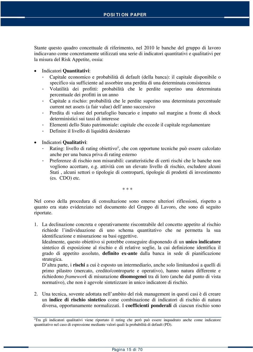 determinata consistenza - Volatilità dei profitti: probabilità che le perdite superino una determinata percentuale dei profitti in un anno - Capitale a rischio: probabilità che le perdite superino