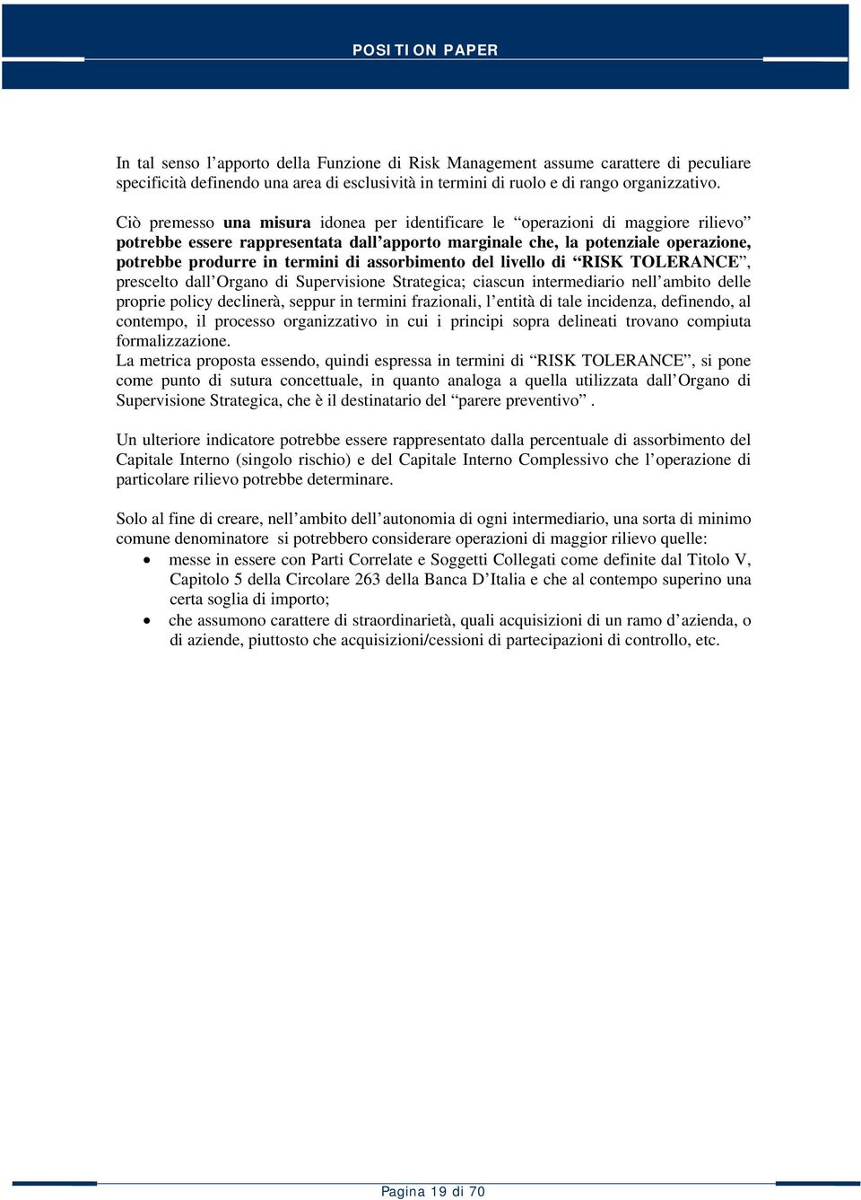 assorbimento del livello di RISK TOLERANCE, prescelto dall Organo di Supervisione Strategica; ciascun intermediario nell ambito delle proprie policy declinerà, seppur in termini frazionali, l entità