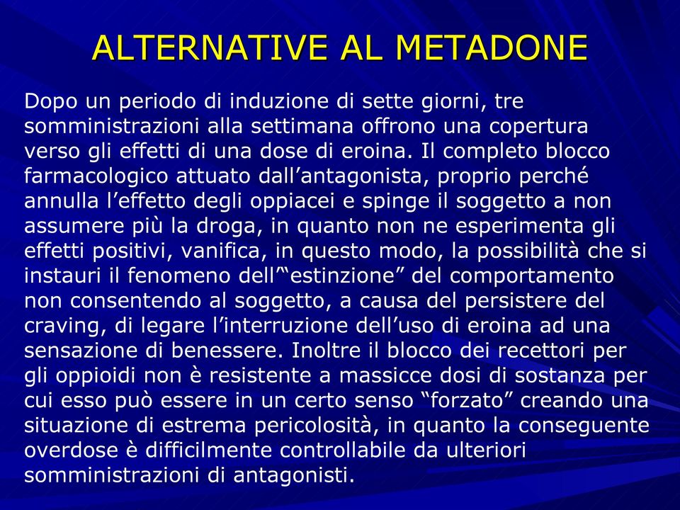 positivi, vanifica, in questo modo, la possibilità che si instauri il fenomeno dell estinzione del comportamento non consentendo al soggetto, a causa del persistere del craving, di legare l