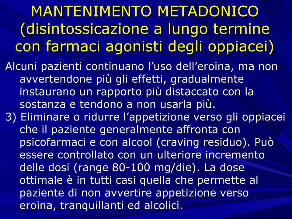 3) Eliminare o ridurre l appetizione verso gli oppiacei che il paziente generalmente affronta con psicofarmaci e con alcool (craving residuo).