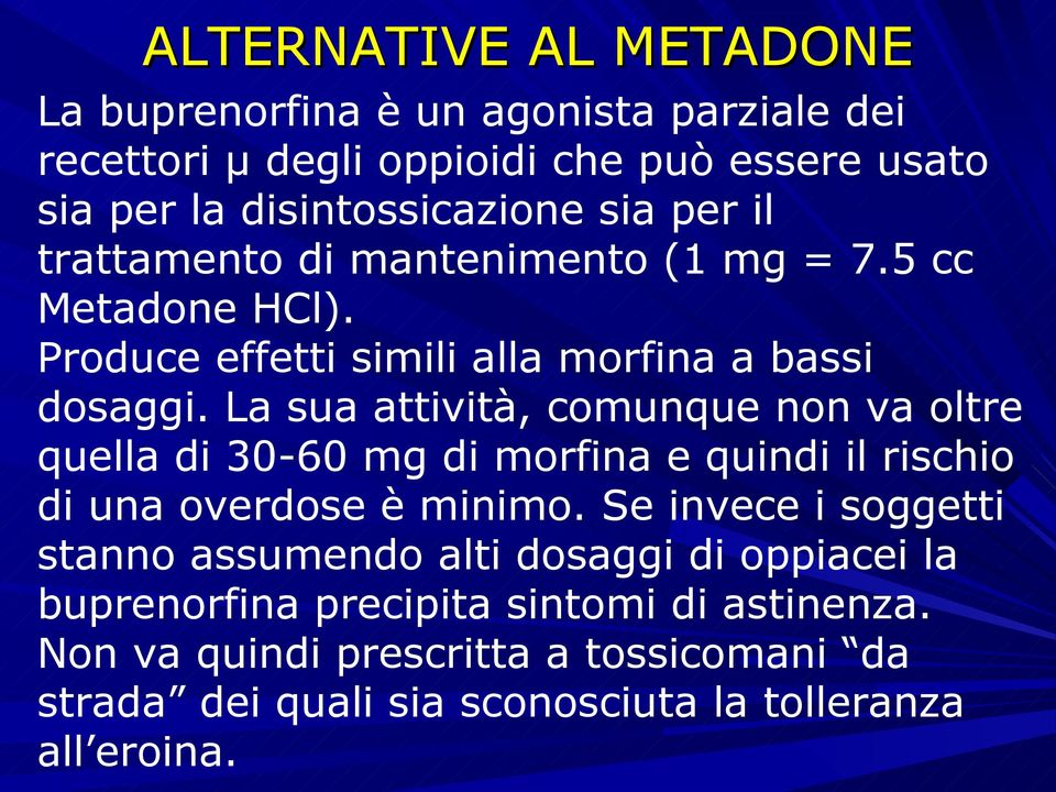 La sua attività, comunque non va oltre quella di 30-60 mg di morfina e quindi il rischio di una overdose è minimo.