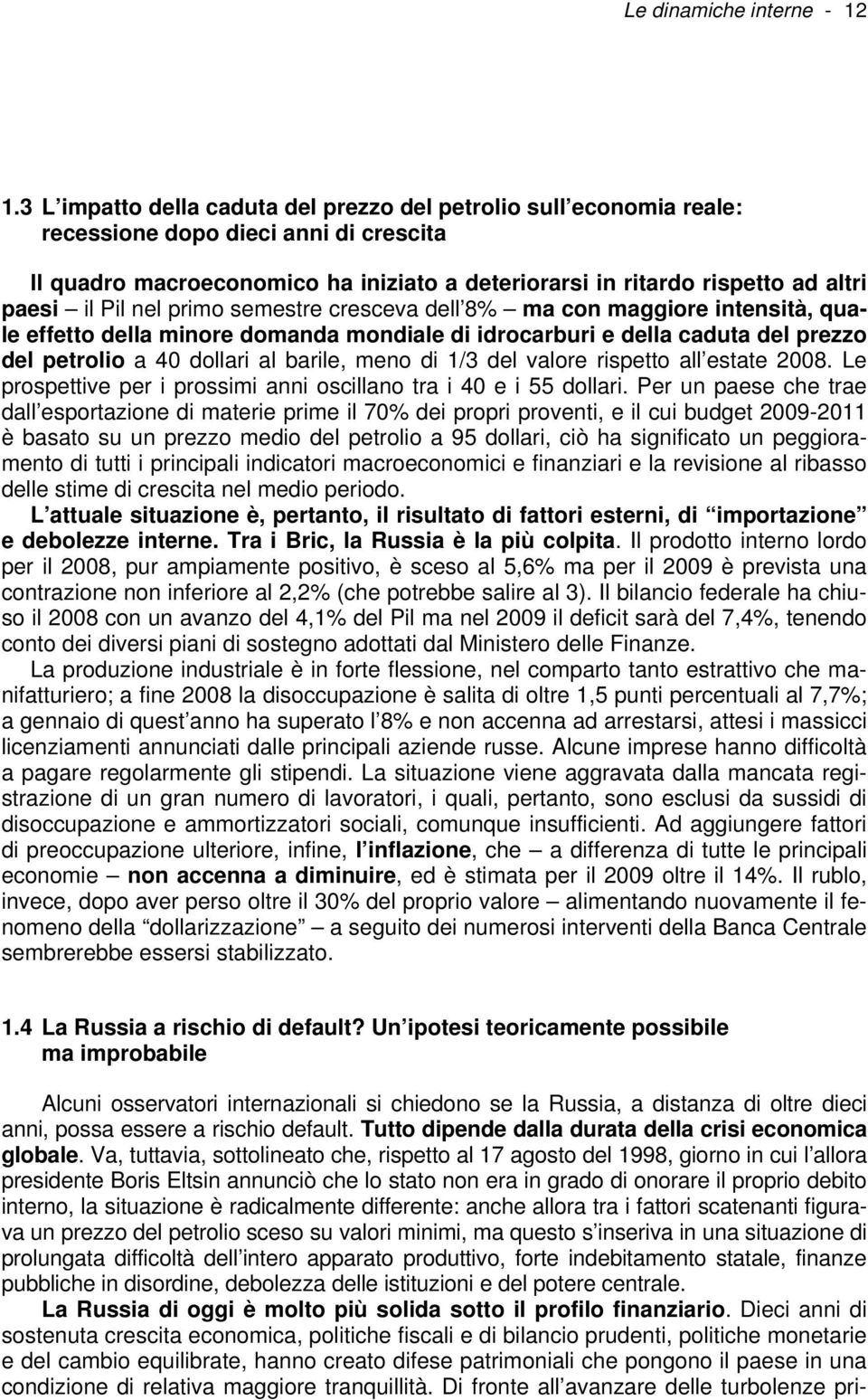 Pil nel primo semestre cresceva dell 8% ma con maggiore intensità, quale effetto della minore domanda mondiale di idrocarburi e della caduta del prezzo del petrolio a 40 dollari al barile, meno di