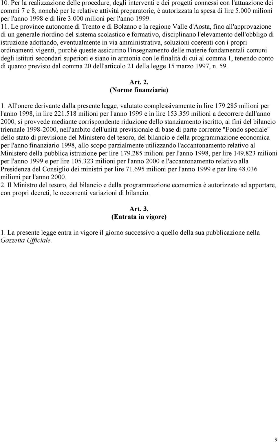 Le province autonome di Trento e di Bolzano e la regione Valle d'aosta, fino all'approvazione di un generale riordino del sistema scolastico e formativo, disciplinano l'elevamento dell'obbligo di