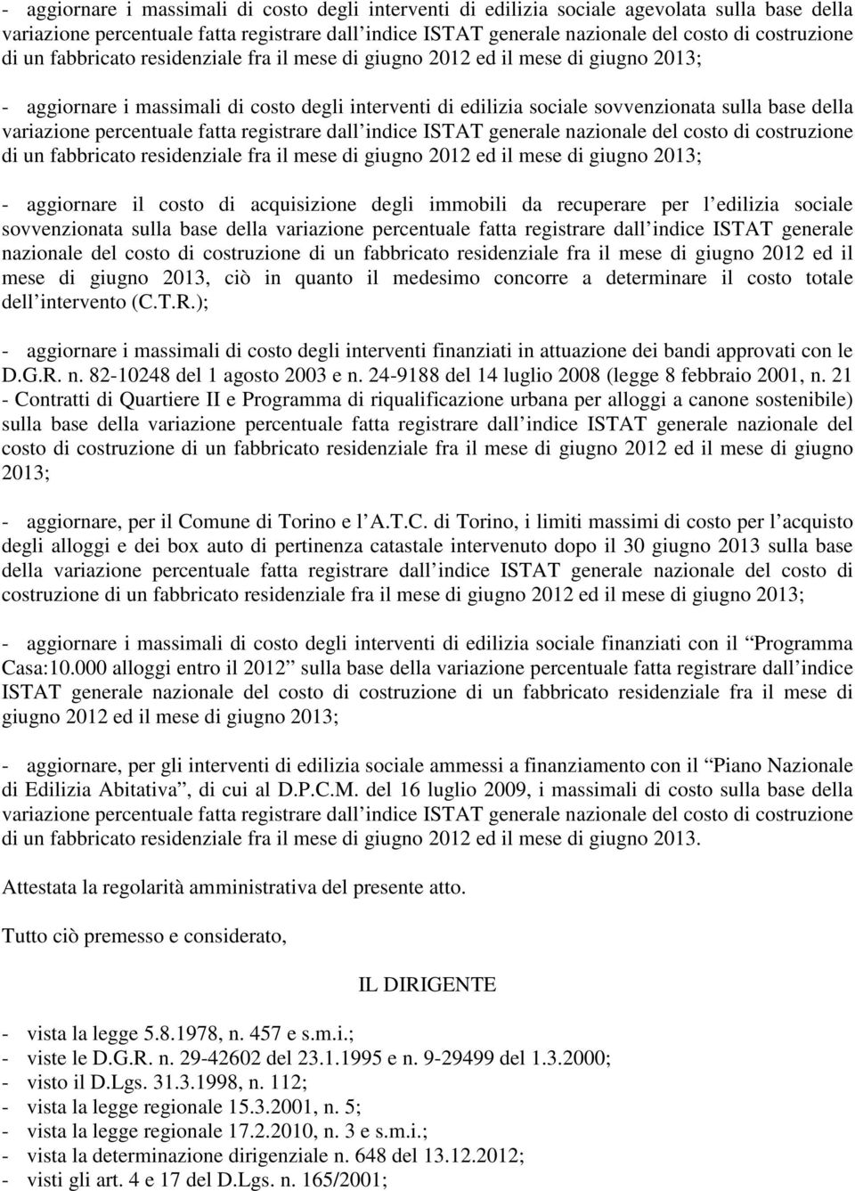 percentuale fatta registrare dall indice ISTAT generale nazionale del costo di costruzione di un fabbricato residenziale fra il mese di giugno 2012 ed il mese di giugno 2013; - aggiornare il costo di