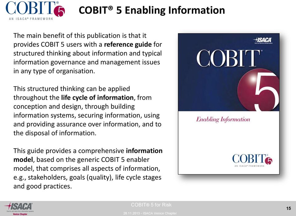 This structured thinking can be applied throughout the life cycle of information, from conception and design, through building information systems, securing information, using and