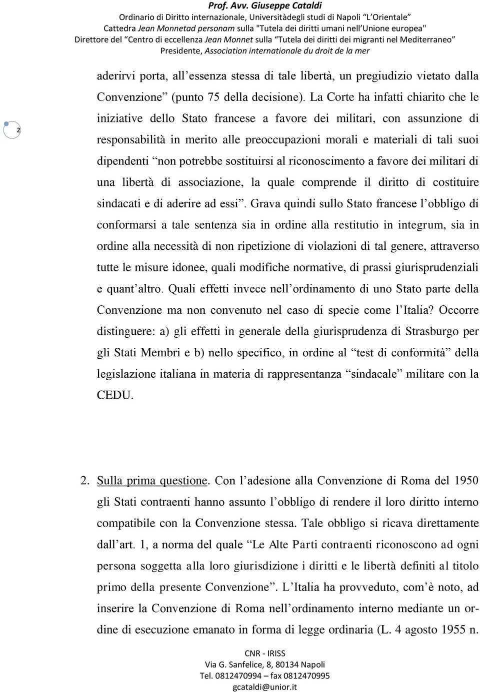 non potrebbe sostituirsi al riconoscimento a favore dei militari di una libertà di associazione, la quale comprende il diritto di costituire sindacati e di aderire ad essi.