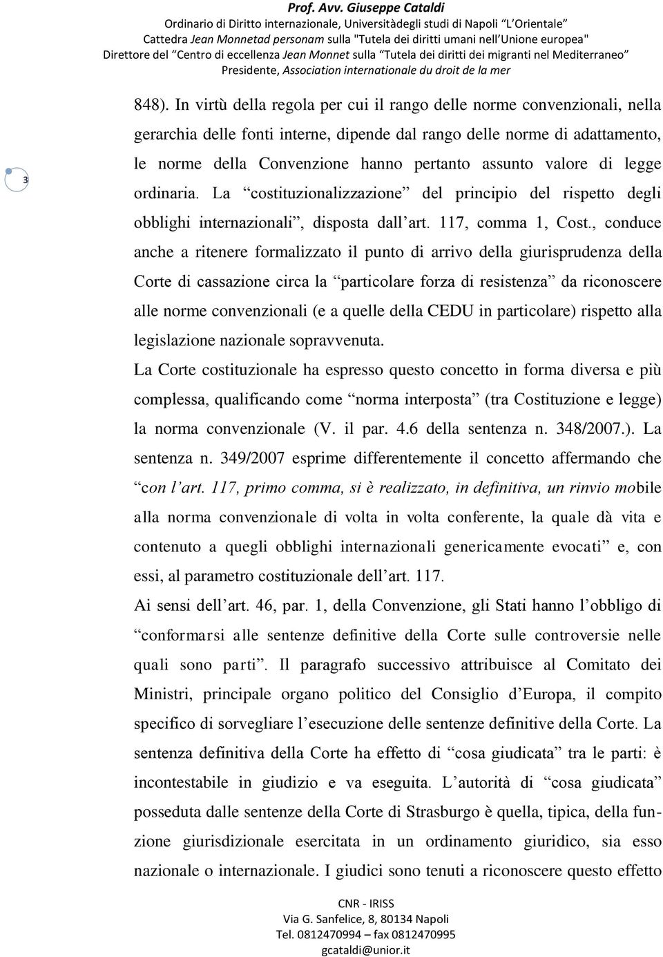 valore di legge ordinaria. La costituzionalizzazione del principio del rispetto degli obblighi internazionali, disposta dall art. 117, comma 1, Cost.