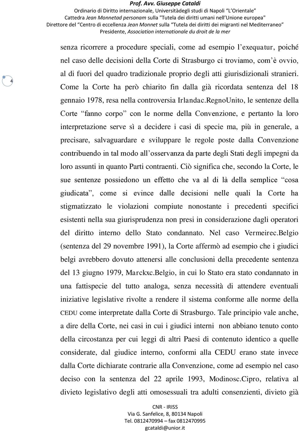 RegnoUnito, le sentenze della Corte fanno corpo con le norme della Convenzione, e pertanto la loro interpretazione serve sì a decidere i casi di specie ma, più in generale, a precisare, salvaguardare